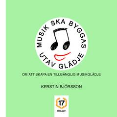 Musik ska byggas utav glädje : om att skapa en tillgänglig musikglädje