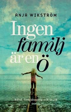 Ingen familj är en ö : ADHD, föräldraskap och skuld