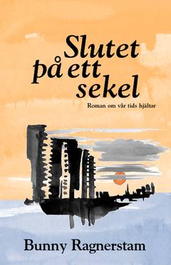 Slutet på ett sekel : roman om vår tids hjältar
