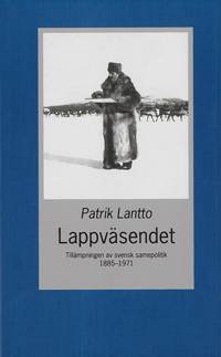 Lappväsendet : tillämpningen av svensk samepolitik 1885-1971