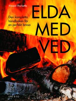 Elda med ved : den kompletta handboken för en perfekt brasa