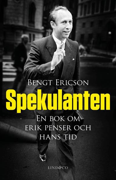 Spekulanten : en bok om Erik Penser och hans tid