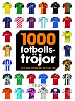 1000 fotbollströjor : från över 100 länder och 500 lag