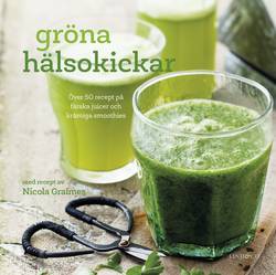 Gröna hälsokickar : över 50 recept på färska juicer och krämiga smoothies