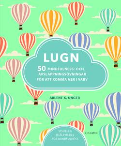 Lugn : 50 mindfulness- och avslappningsövningar för att komma ner i varv