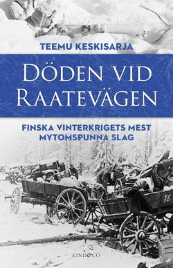 Döden vid Raatevägen : Finska vinterkrigets mest mytomspunna slag