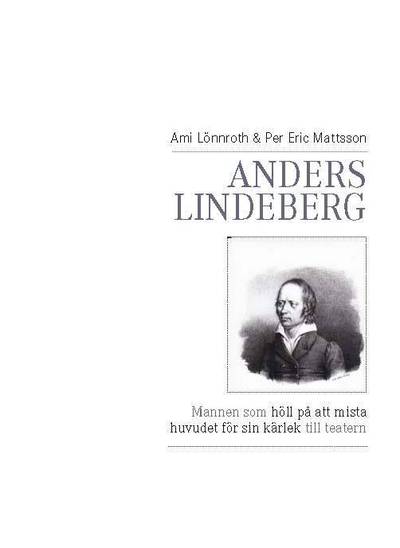 Anders Lindeberg : mannen som höll på att mista huvudet för sin kärlek till teatern