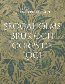 Skogaholms Bruk & Corps de Logi : 1600 tals Herrgården