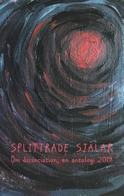 Splittrade själar : Om dissociation, en antologi 2019