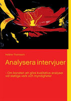 Analysera intervjuer : om konsten att göra kvalitativa analyser vid statliga verk och myndigheter