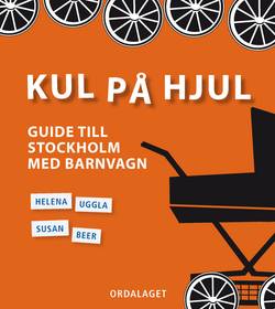Kul på hjul : guide till Stockholm med barnvagn