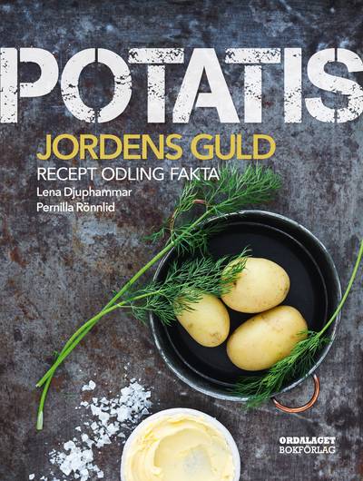 Potatis : jordens guld. Recept, sorter, odling