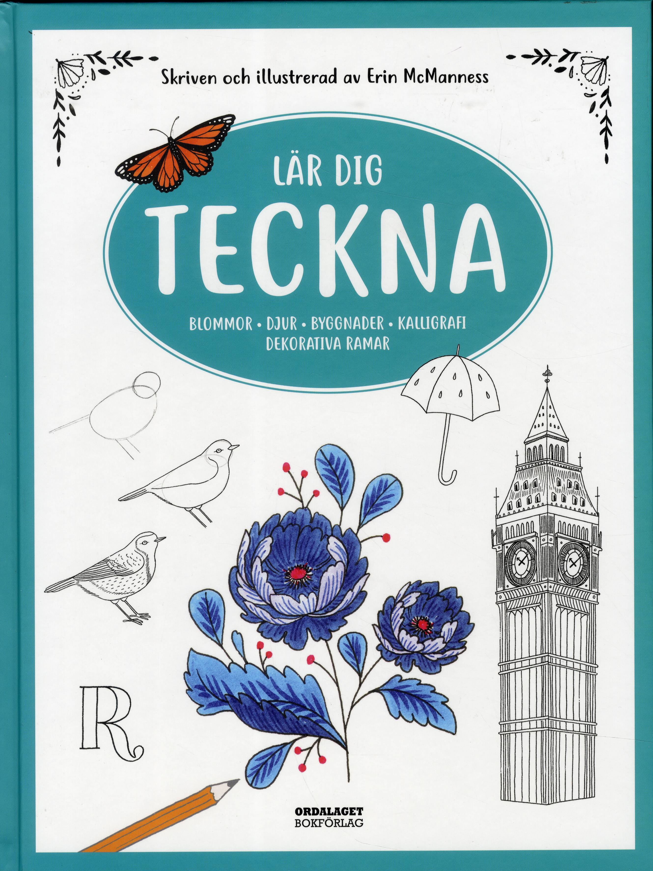 Lär dig teckna : blommor, djur, byggnader, kalligrafi, dekorativa ramar