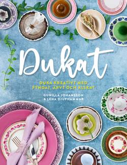 Dukat : duka kreativt med fyndat, ärvt och älskat