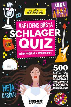 Världens bästa schlagerquiz : 500 fantastiska frågor om låtarna, artisterna, kläderna och skandalerna!