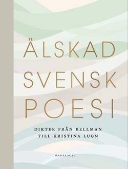 Älskad svensk poesi. Dikter från Bellman till Kristina Lugn