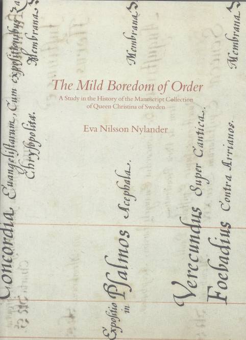 The Mild Boredom of Order – A Study in the History of the Manuscript Collection of Queen Christina of Sweden
