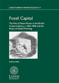 Fossil capital : the rise of steam-power in the British cotton industry, c. 1825-1848, and the roots of global warming