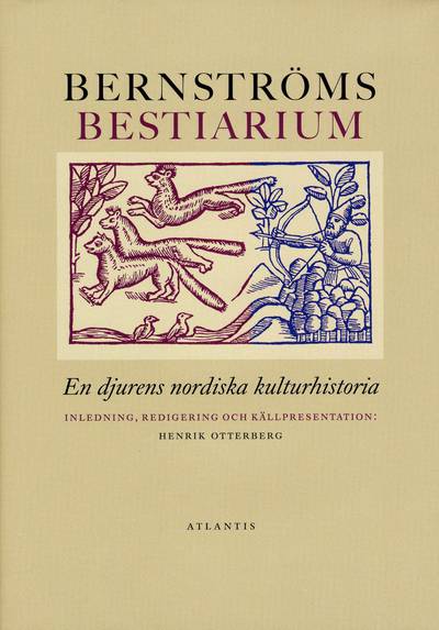 Bernströms bestiarium : en djurens nordiska kulturhistoria