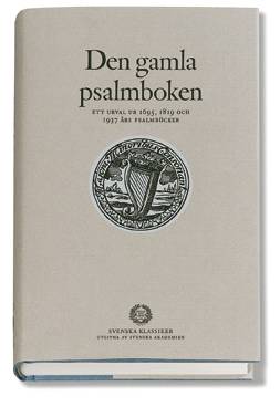 Den gamla psalmboken : - ett urval ur 1695, 1819 och 1937 års psalmböcker