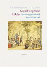 Svenska operans födelse : studier i gustaviansk musikdramatik