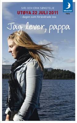 Jag lever, pappa: Utøya 22 juli 2011 - dagen som förändrade oss