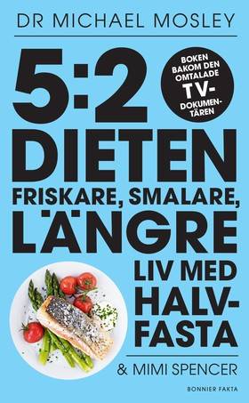 5:2-dieten : friskare, smalare, längre liv med halvfasta