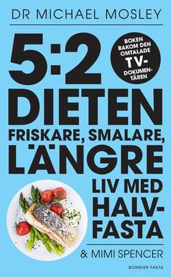 5:2-dieten : friskare, smalare, längre liv med halvfasta