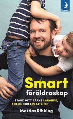 Smart föräldraskap : stärk ditt barns lärande, fokus och kreativitet