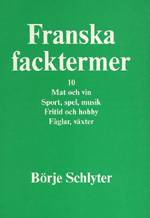 Franska Facktermer. 10 : Mat och Vin ; Sport, Spel, Musik ; Fritid och Hobb