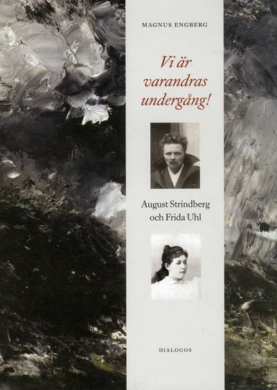 Vi är varandras undergång! : August Strindberg och Frida Uhl