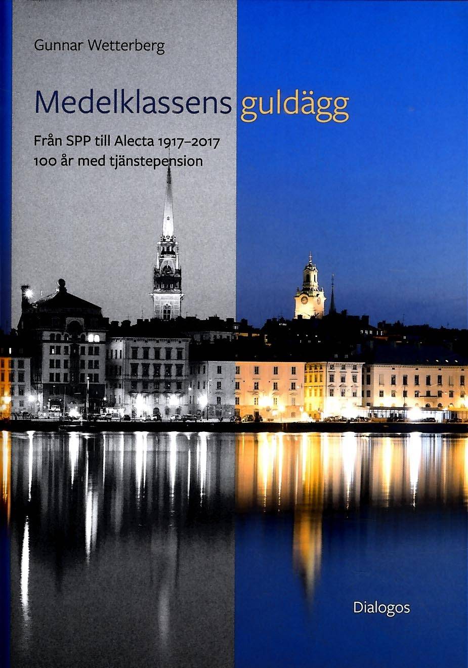 Medelklassens guldägg : från SPP till Alecta 1917-2017