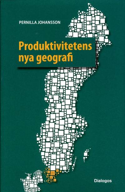 Produktivitetens nya geografi : tillväxt och produktivitet i svenska regioner med fokus på Skåne