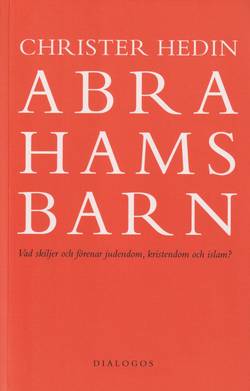 Abrahams barn : vad skiljer och förenar judendom, kristendom och islam?