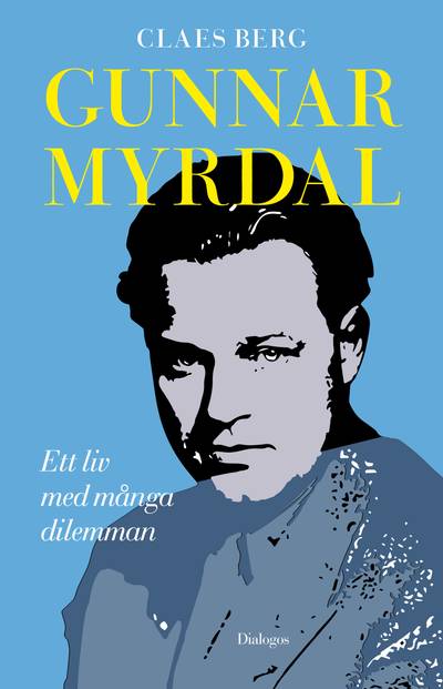 Gunnar Myrdal : Ett liv med många dilemman