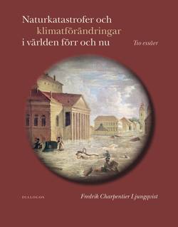 Naturkatastrofer och klimatförändringar i världen förr och nu. Tio essäer