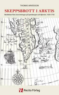 Skeppsbrott i Arktis : berättelser från övervintringar på Spetsbergen och Björnön. 1630-1750