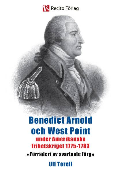 Benedict Arnold och West Point under amerikanska frihetskriget 1775-1783 : förräderi av svartaste färg