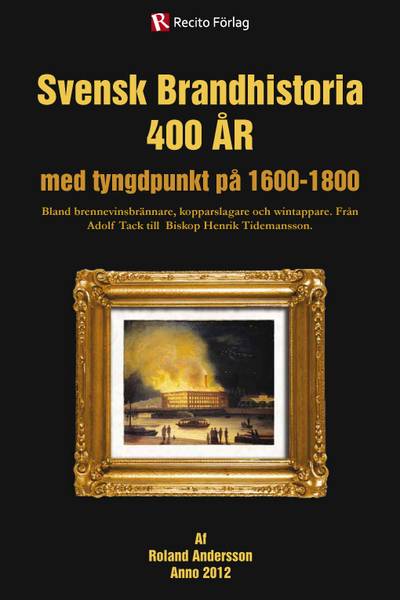 Svensk brandhistoria 400 år : med tyngdpunkt på 1600-1800