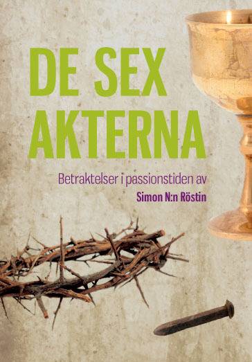 De sex akterna : betraktelser i passionstiden