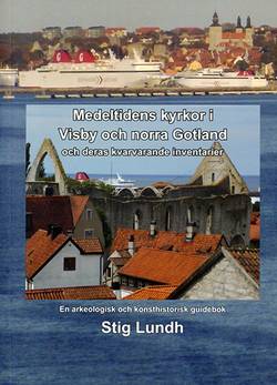Medeltidens kyrkor i Visby och norra Gotland och deras kvarvarande inventarier : en arkeologisk och konsthistorisk guidebok