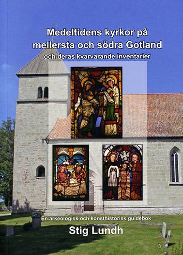 Medeltidens kyrkor på mellersta och södra Gotland och deras kvarvarande inventarier : en arkeologisk konsthistorisk guidebok