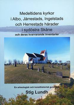 Medeltidens kyrkor i Albo, Järrestads, Ingelstads och Herrestads härader i sydöstra Skåne och deras kvarvarande inventarier