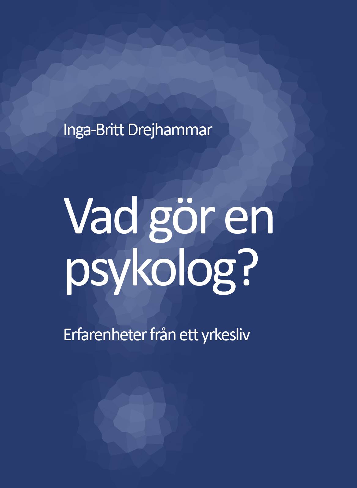 Vad gör en psykolog? Erfarenheter från ett yrkesliv