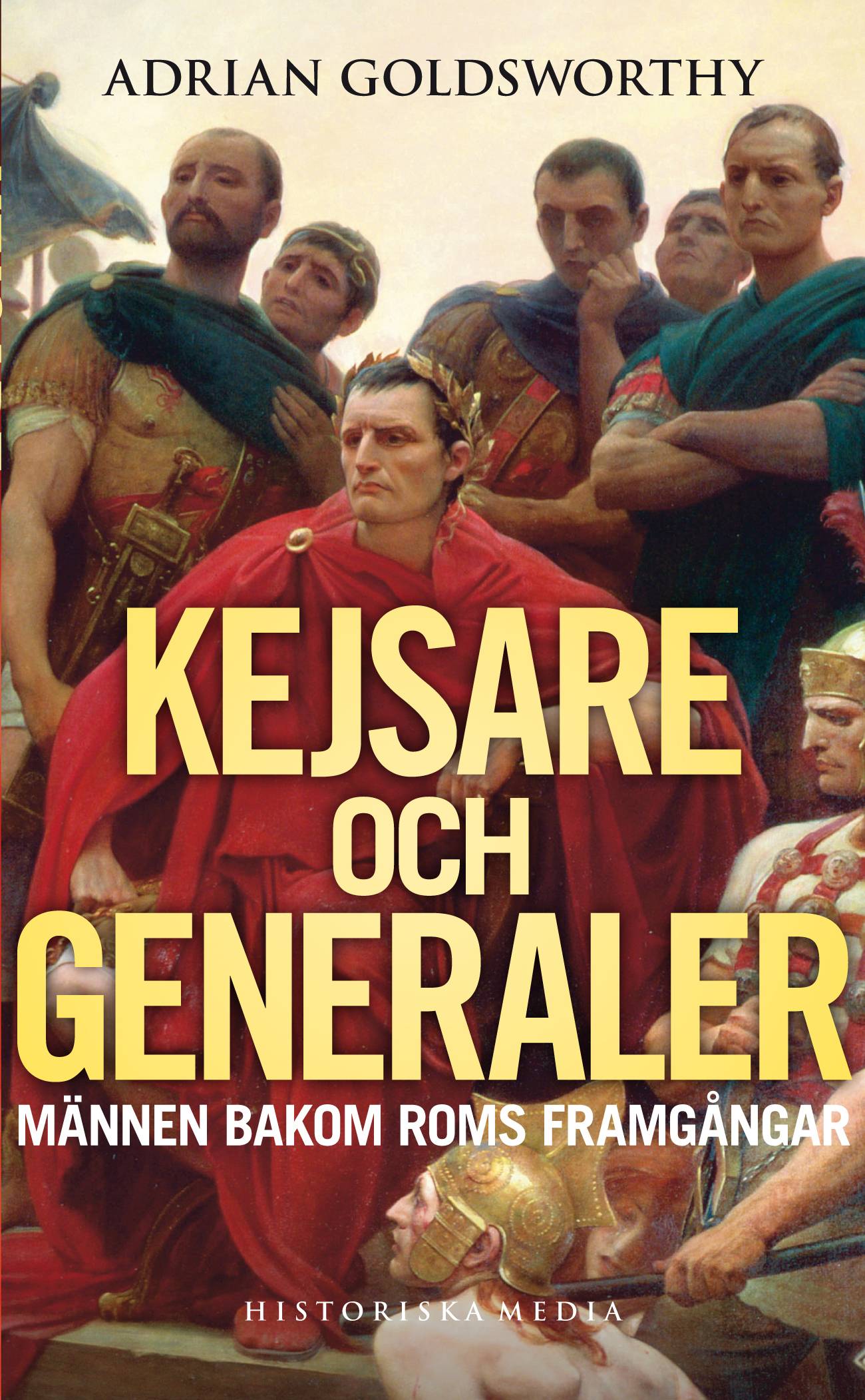 Kejsare och generaler : männen bakom Roms framgångar