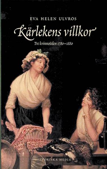 Kärlekens villkor : tre kvinnoöden 1780-1880