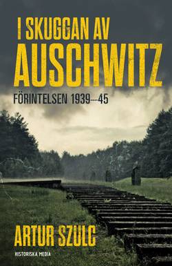 I skuggan av Auschwitz : förintelsen 1939-45