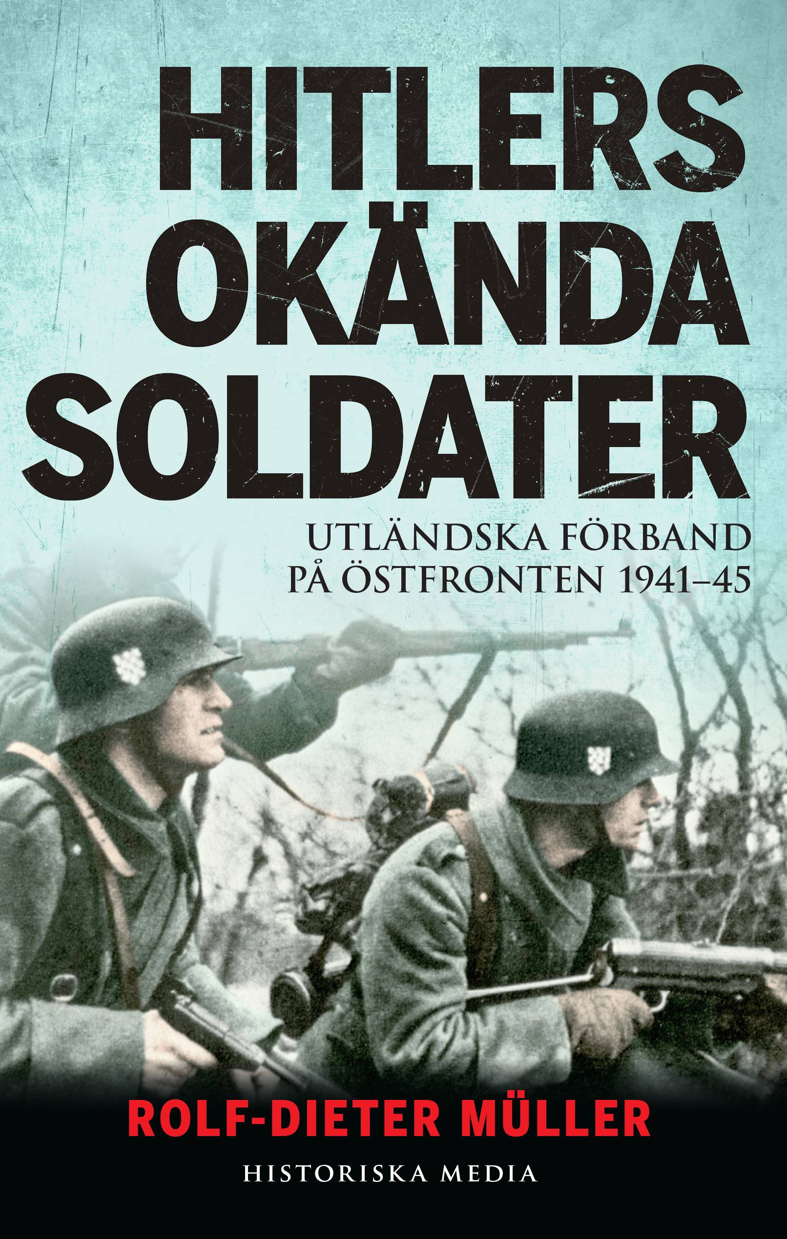 Hitlers okända soldater : utländska förband på östfronten 1941-45