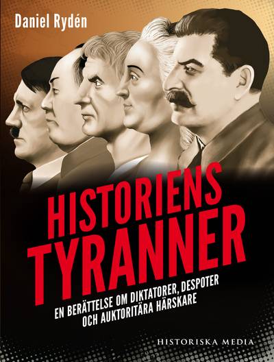 Historiens tyranner : en berättelse om diktatorer, despoter och auktoritära härskare 