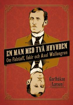 En man med två huvuden : om Axel Wallengren och Falstaff, fakir